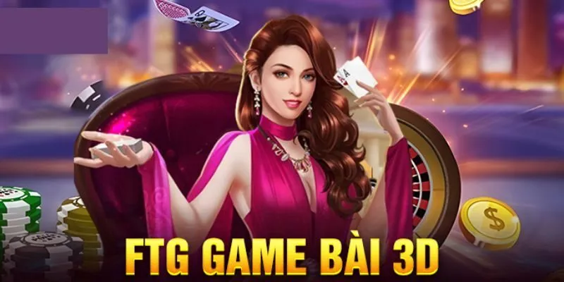 Ưu đãi độc quyền tại FTG game bài 3D